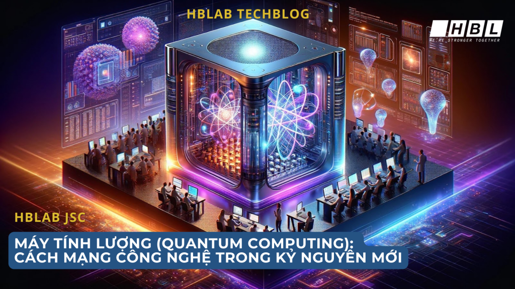 Máy tính lượng (Quantum Computing): Cách mạng công nghệ trong kỷ nguyên mới