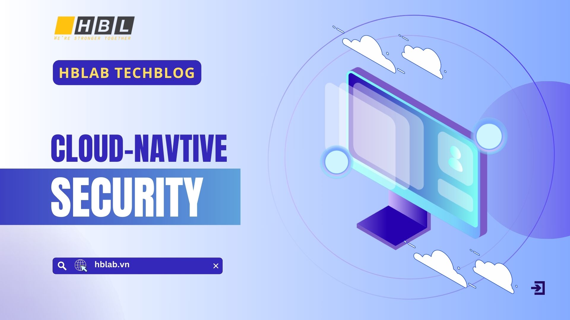 Cloud-Native Security – Giải pháp bảo mật đáng tin cậy cho ứng dụng và dịch vụ trên đám mây
