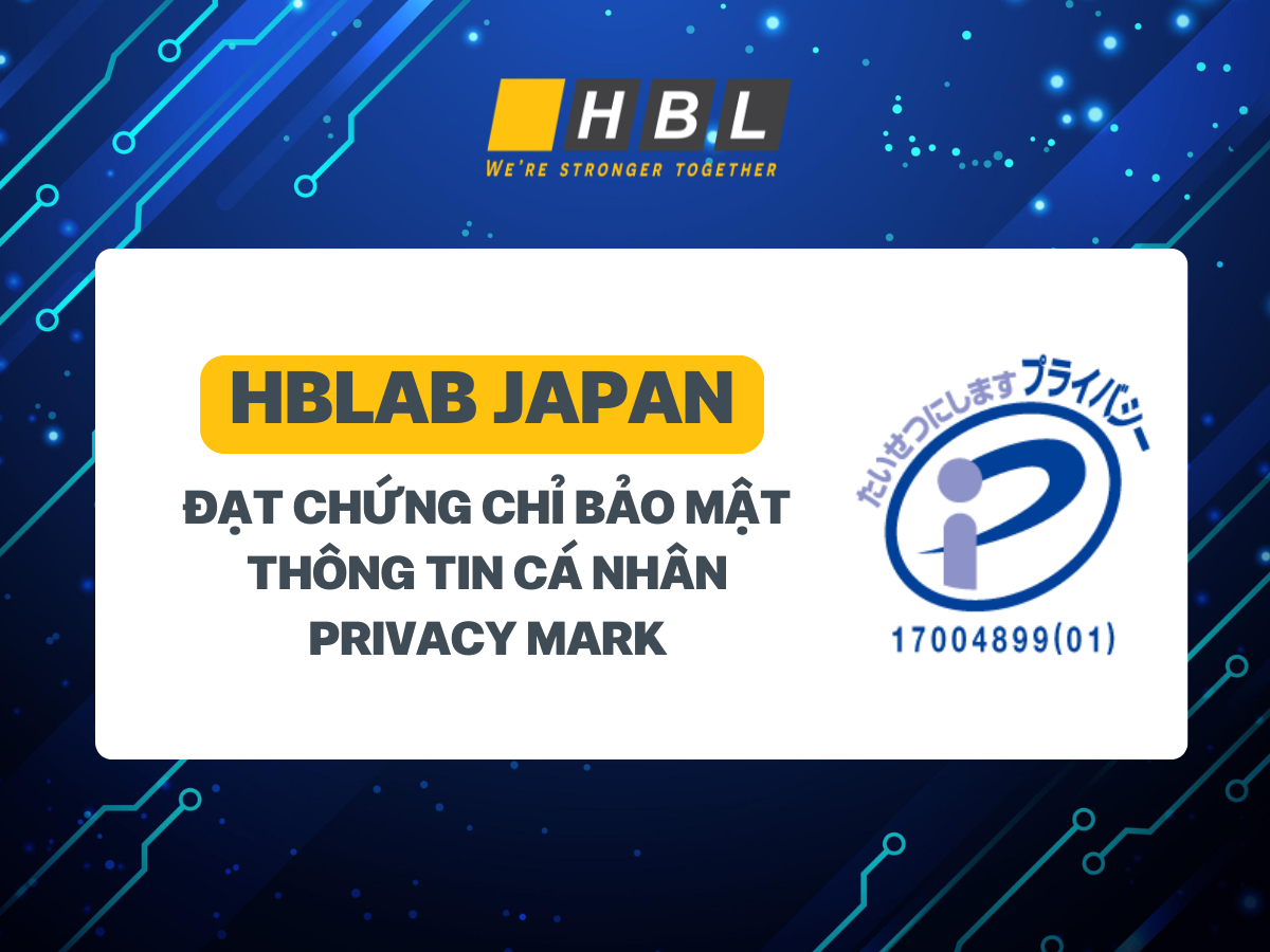 HBLAB JAPAN đạt chứng chỉ Privacy Mark về bảo mật thông tin hàng đầu Nhật Bản