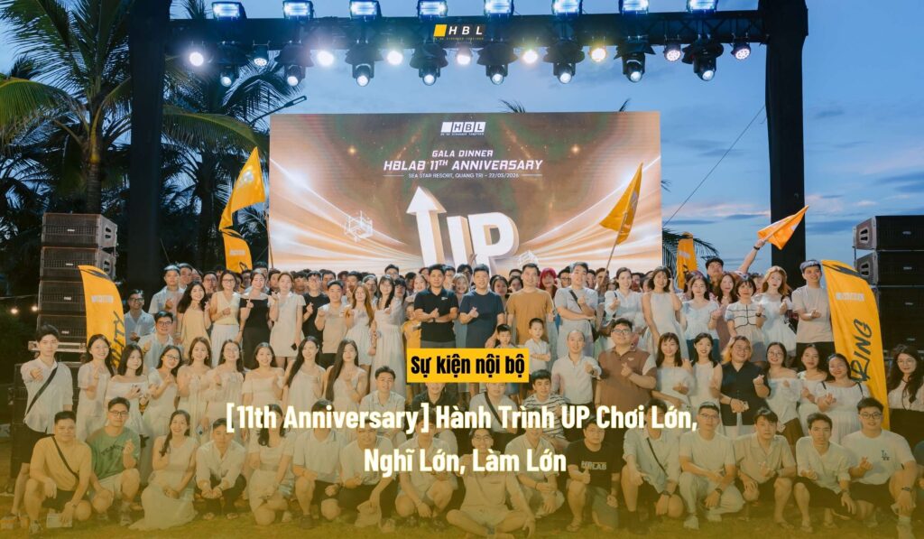 HBLAB 11th Anniversary: Hành Trình UP | Chơi Lớn, Nghĩ Lớn, Làm Lớn